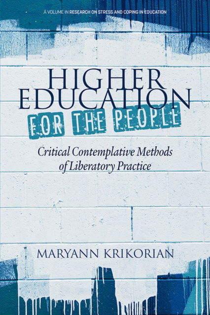 Cover for Higher Education for the People: Critical Contemplative Methods of Liberatory Practice - Research on Stress and Coping in Education (Hardcover Book) (2022)