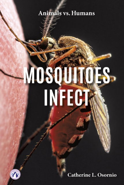 Cover for Catherine Osornio · Animals vs. Humans: Mosquitoes Infect (Hardcover Book) (2024)