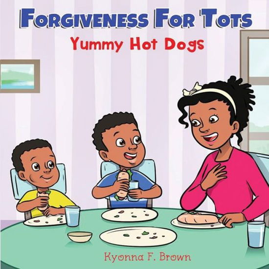 Cover for Kyonna F Brown · Forgiveness For Tots: Yummy Hot Dogs (Paperback Book) (2022)