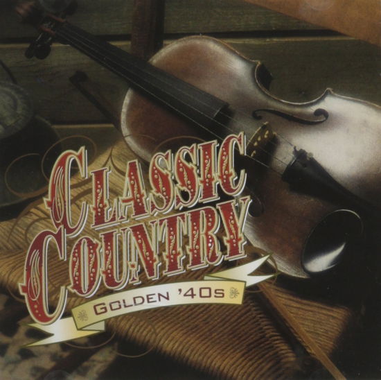 Cover for Various Artists · CLASSIC COUNTRY:GOLDEN '40S-Ernest Tubb,Bob Wills,Eddy Arnold,Cowboy C (CD)