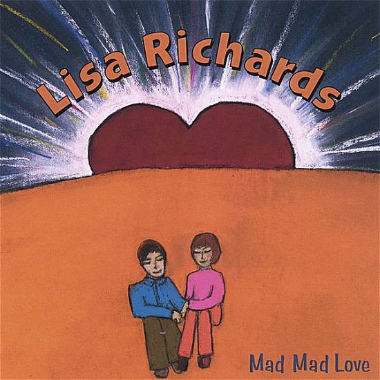 Lisa Richards · Mad Mad Love (CD) (2007)