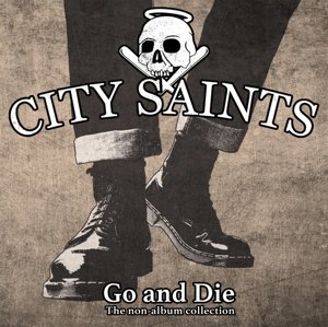 Cover for City Saints · Go &amp; Die-A Collection Of (CD) (2014)