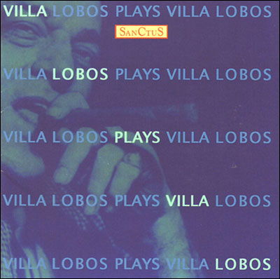 Villa-Lobos Plays Villa-Lobos - Heitor Villa-Lobos - Music - SANCTUS - 7394218000109 - June 19, 2014