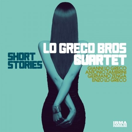 Short Stories - Lo Greco Bros Quartet - Musiikki - IRMA - 8055323985109 - perjantai 10. helmikuuta 2017
