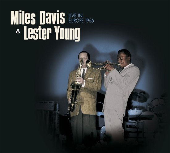 Cover for Miles Davis &amp; Lester Young · Live In Europe 1956  4 Bonus Tracks (CD) [Digipak] (2022)