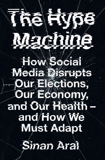 Cover for Sinan Aral · The Hype Machine: How Social Media Disrupts Our Elections, Our Economy and Our Health - and How We Must Adapt (Paperback Book) (2021)