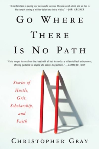 Cover for Christopher Gray · Go Where There Is No Path: Stories of Hustle, Grit, Scholarship, and Faith (Taschenbuch) (2022)
