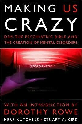 Making Us Crazy: DSM - The Psychiatric Bible and the Creation of Mental Disorders - Herb Kutchins - Libros - Little, Brown Book Group - 9780094797109 - 16 de agosto de 1999