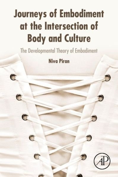 Cover for Piran, Niva (Department of Applied Psychology and Human Development, University of Toronto, Ontario, Canada) · Journeys of Embodiment at the Intersection of Body and Culture: The Developmental Theory of Embodiment (Pocketbok) (2017)