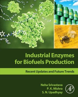 Cover for Srivastava, Neha (Department of Chemical Engineering and Technology, Indian Institute of Technology (BHU), Varanasi, India) · Industrial Enzymes for Biofuels Production: Recent Updates and Future Trends (Paperback Book) (2020)