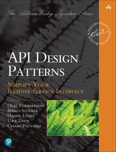 Patterns for API Design: Simplifying Integration with Loosely Coupled Message Exchanges - Addison-Wesley Signature Series (Vernon) - Olaf Zimmermann - Books - Pearson Education (US) - 9780137670109 - January 26, 2023
