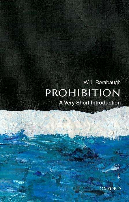 Cover for Rorabaugh, W. J. (Dio Richardson Professor of History, Dio Richardson Professor of History, University of Washington) · Prohibition: A Very Short Introduction - Very Short Introductions (Pocketbok) (2019)