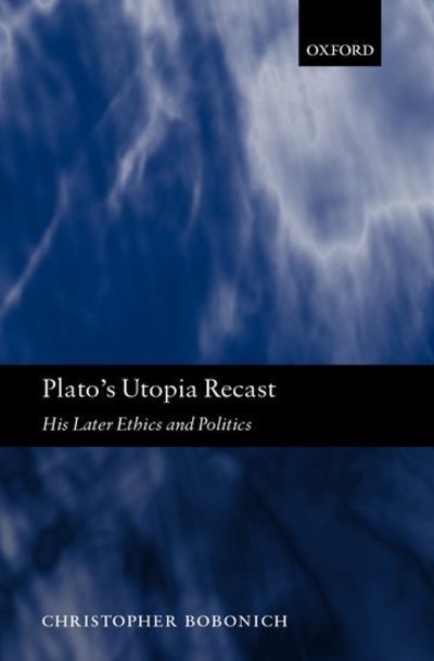 Cover for Bobonich, Christopher (Department of Philosophy, Stanford University) · Plato's Utopia Recast: His Later Ethics and Politics (Paperback Book) (2004)