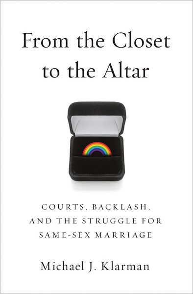 Cover for Klarman, Michael J. (Professor of Law, Professor of Law, Harvard Law School) · From the Closet to the Altar: Courts, Backlash, and the Struggle for Same-Sex Marriage (Hardcover Book) (2012)