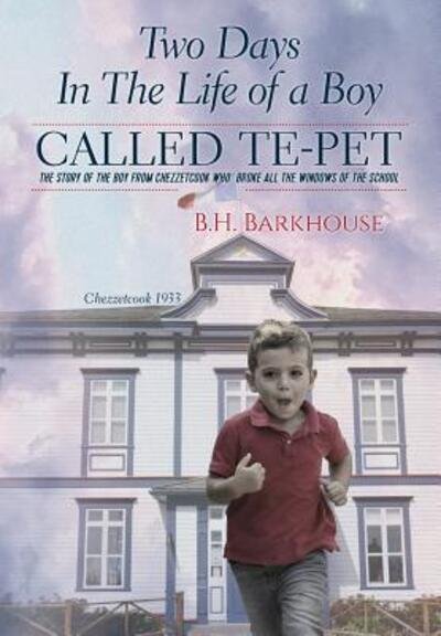 Cover for B H Barkhouse · Two days in the life of a boy called Te-pet (Hardcover Book) (2019)
