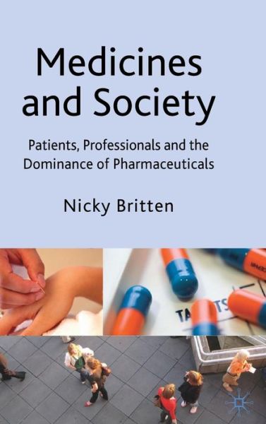 Cover for Nicky Britten · Medicines and Society: Patients, Professionals and the Dominance of Pharmaceuticals (Hardcover Book) (2008)