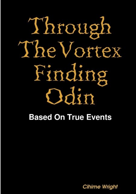 Through The Vortex Finding Odin - Cihime Wright - Bücher - Lulu.com - 9780244251109 - 12. Januar 2020