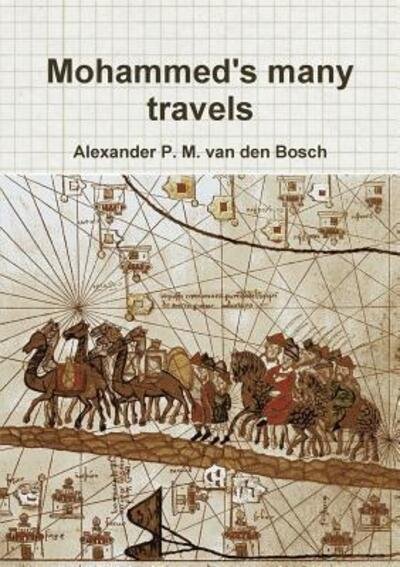 Mohammed's many travels - Alexander P M Van Den Bosch - Books - Lulu.com - 9780244941109 - October 20, 2017