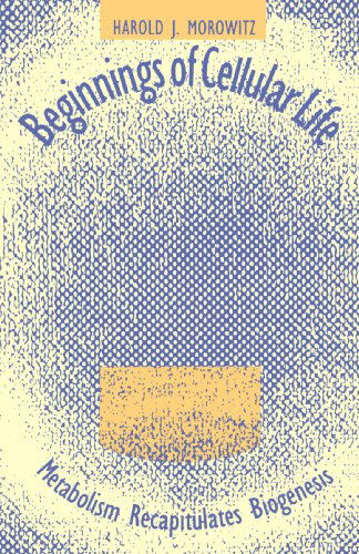 Beginnings of Cellular Life: Metabolism Recapitulates Biogenesis - Harold J. Morowitz - Books - Yale University Press - 9780300102109 - August 11, 2004