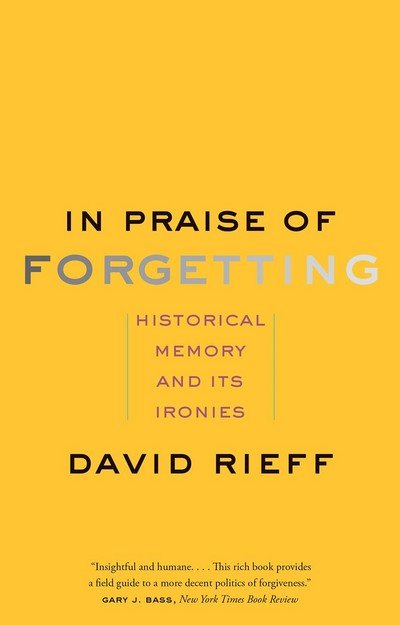 Cover for David Rieff · In Praise of Forgetting: Historical Memory and Its Ironies (Pocketbok) (2017)
