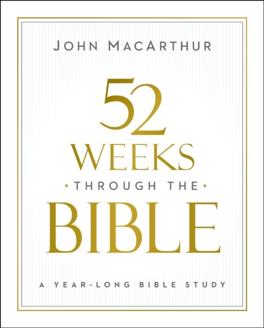 Cover for John F. MacArthur · 52 Weeks through the Bible (Pocketbok) (2025)