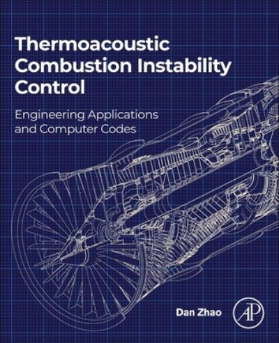 Cover for Zhao, Dan (Tenured Faculty, Department of Mechanical Engineering, University of Canterbury, New Zealand) · Thermoacoustic Combustion Instability Control: Engineering Applications and Computer Codes (Paperback Book) (2023)