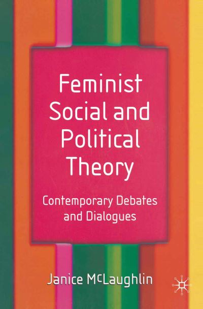 Cover for Janice McLaughlin · Feminist Social and Political Theory: Contemporary Debates and Dialogues (Hardcover Book) (2003)