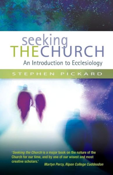 Cover for Stephen Pickard · Seeking the Church: An Introduction to Ecclesiology (Pocketbok) (2012)