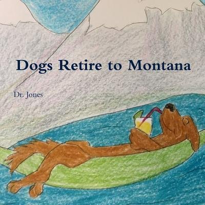 Cover for Dr Jones · Dogs Retire to Montana (Paperback Book) (2018)