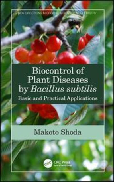 Cover for Makoto Shoda · Biocontrol of Plant Diseases by Bacillus subtilis: Basic and Practical Applications - New Directions in Organic &amp; Biological Chemistry (Hardcover Book) (2019)