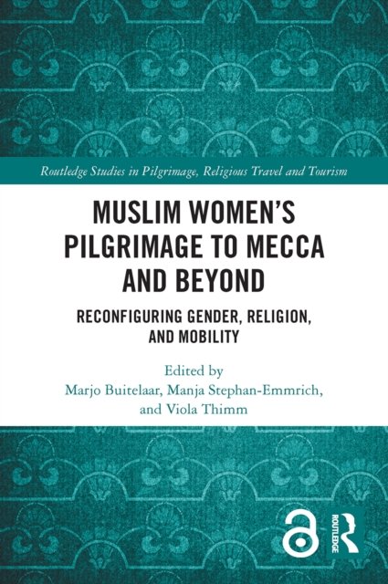 Cover for Marjo Buitelaar · Muslim Women’s Pilgrimage to Mecca and Beyond: Reconfiguring Gender, Religion, and Mobility - Routledge Studies in Pilgrimage, Religious Travel and Tourism (Paperback Book) (2022)