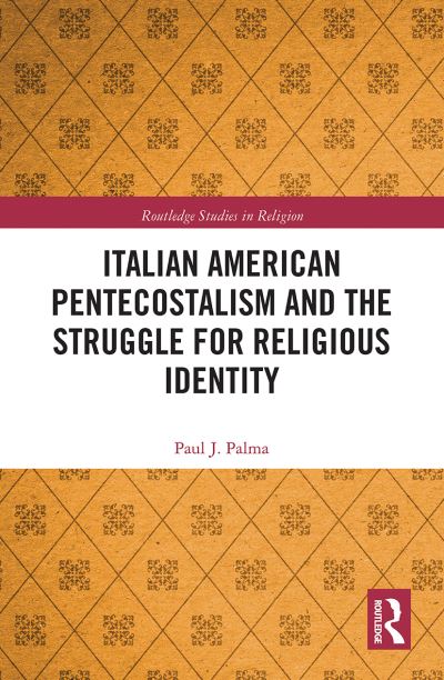 Cover for Paul J. Palma · Italian American Pentecostalism and the Struggle for Religious Identity - Routledge Studies in Religion (Paperback Book) (2021)