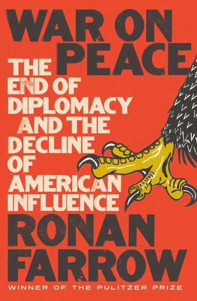 Cover for Ronan Farrow · War on Peace: The End of Diplomacy and the Decline of American Influence (Hardcover bog) (2018)