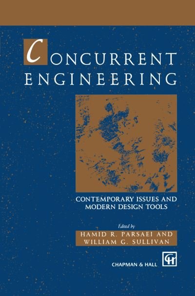 Concurrent Engineering: Contemporary issues and modern design tools - H R Parsaei - Books - Chapman and Hall - 9780412465109 - May 31, 1993
