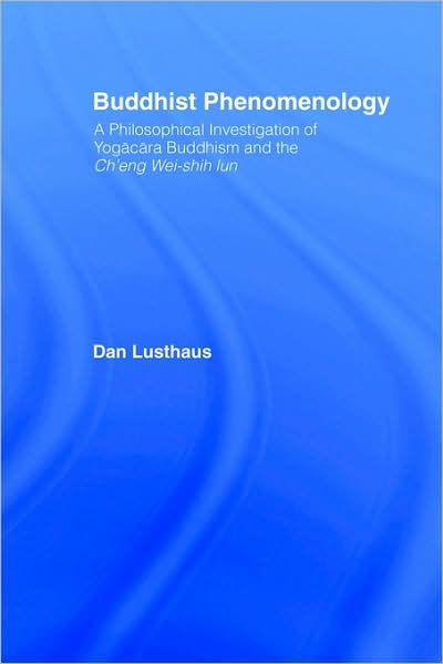 Buddhist Phenomenology: A Philosophical Investigation of Yogacara Buddhism and the Ch'eng Wei-shih Lun - Routledge Critical Studies in Buddhism - Dan Lusthaus - Böcker - Taylor & Francis Ltd - 9780415406109 - 6 april 2006