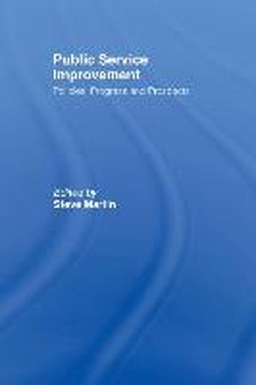 Public Service Improvement: Policies, progress and prospects - Steve Martin - Libros - Taylor & Francis Ltd - 9780415464109 - 24 de diciembre de 2007