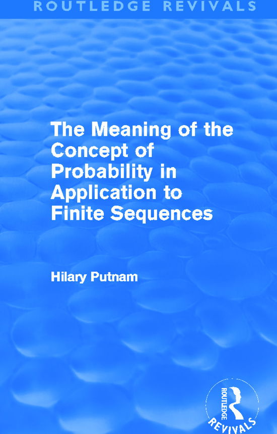 Cover for Hilary Putnam · The Meaning of the Concept of Probability in Application to Finite Sequences (Routledge Revivals) - Routledge Revivals (Paperback Book) (2012)