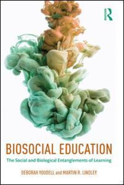 Cover for Youdell, Deborah (University of Birmingham, UK) · Biosocial Education: The Social and Biological Entanglements of Learning (Paperback Book) (2018)