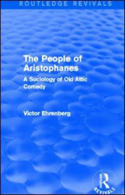 Cover for Victor Ehrenberg · The People of Aristophanes (Routledge Revivals): A Sociology of Old Attic Comedy - Routledge Revivals (Hardcover Book) (2013)