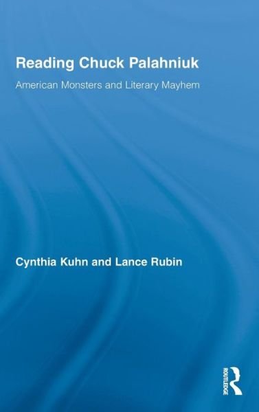 Cover for Cynthia Kuhn · Reading Chuck Palahniuk: American Monsters and Literary Mayhem - Routledge Studies in Contemporary Literature (Gebundenes Buch) (2009)