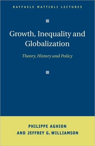 Cover for Aghion, Philippe (University College London) · Growth, Inequality, and Globalization: Theory, History, and Policy - Raffaele Mattioli Lectures (Paperback Book) (1999)