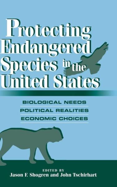 Cover for Jason F Shogren · Protecting Endangered Species in the United States: Biological Needs, Political Realities, Economic Choices (Hardcover Book) (2001)