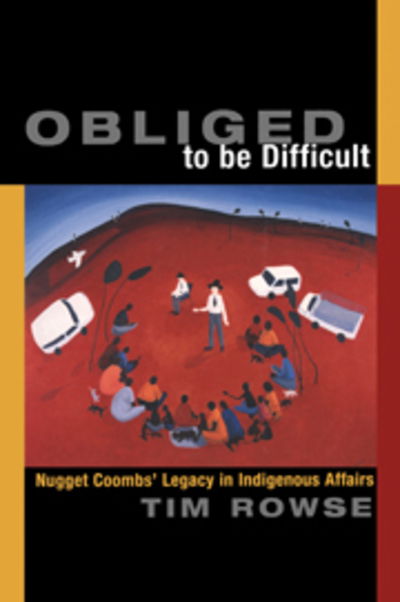 Cover for Rowse, Tim (University of Sydney) · Obliged to be Difficult: Nugget Coombs' Legacy in Indigenous Affairs (Paperback Book) (2000)