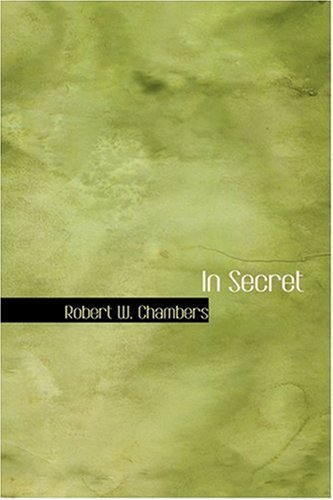 In Secret - Robert W. Chambers - Boeken - BiblioLife - 9780554316109 - 18 augustus 2008