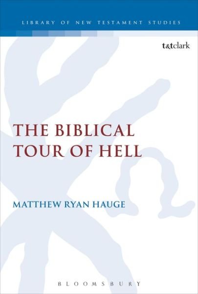 Cover for Hauge, Professor Matthew Ryan  (Azusa Pacific University, USA) · The Biblical Tour of Hell - The Library of New Testament Studies (Hardcover Book) (2013)