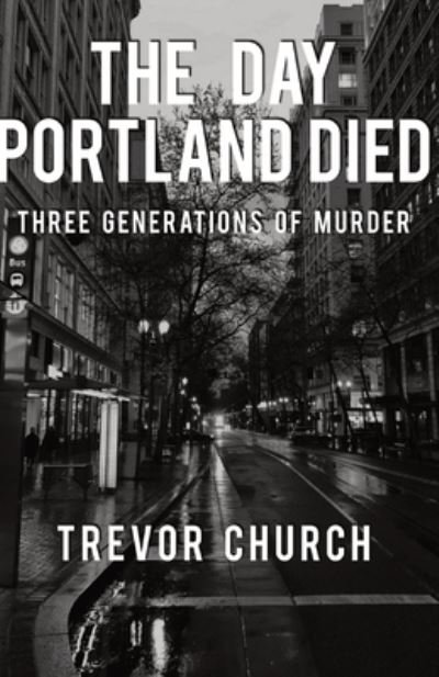 Cover for Trevor Church · The Day Portland Died (Paperback Book) (2022)