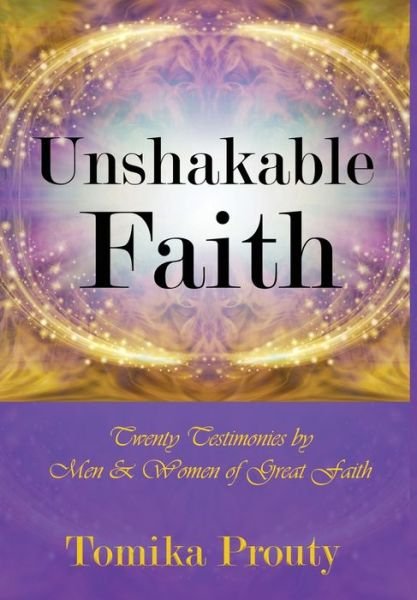 Cover for Tomika Prouty · Unshakable Faith Twenty Testimonies by Men &amp; Women of Great Faith (Hardcover Book) (2020)