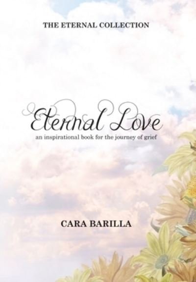 Cover for Cara Barilla · Eternal love - An inspirational book to help with the journey of grief (Innbunden bok) (2021)