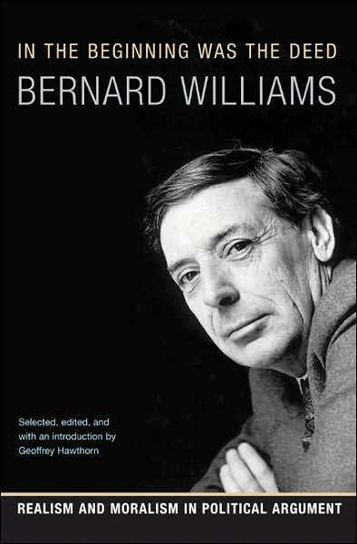 Cover for Bernard Williams · In the Beginning Was the Deed: Realism and Moralism in Political Argument (Pocketbok) (2007)