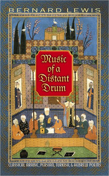 Music of a Distant Drum: Classical Arabic, Persian, Turkish, and Hebrew Poems - Bernard Lewis - Böcker - Princeton University Press - 9780691150109 - 3 april 2011